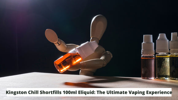 Kingston Chill Shortfills 100ml Eliquid: The Ultimate Vaping Experience