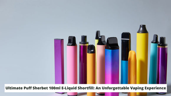 Ultimate Puff Sherbet 100ml E-Liquid Shortfill: An Unforgettable Vaping Experience