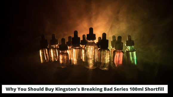 Breaking Bad Fans Rejoice: Why You Should Buy Kingston's Breaking Bad Series 100ml Shortfill
